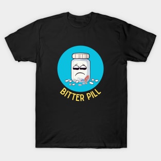 Bitter Pill | Pill Pun T-Shirt